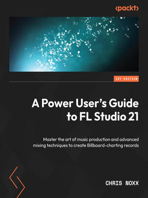 cover image of A Power User's Guide to FL Studio 21